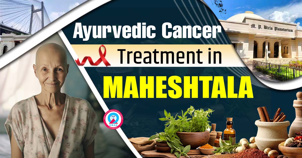Ayurvedic Cancer Treatment in Maheshtala